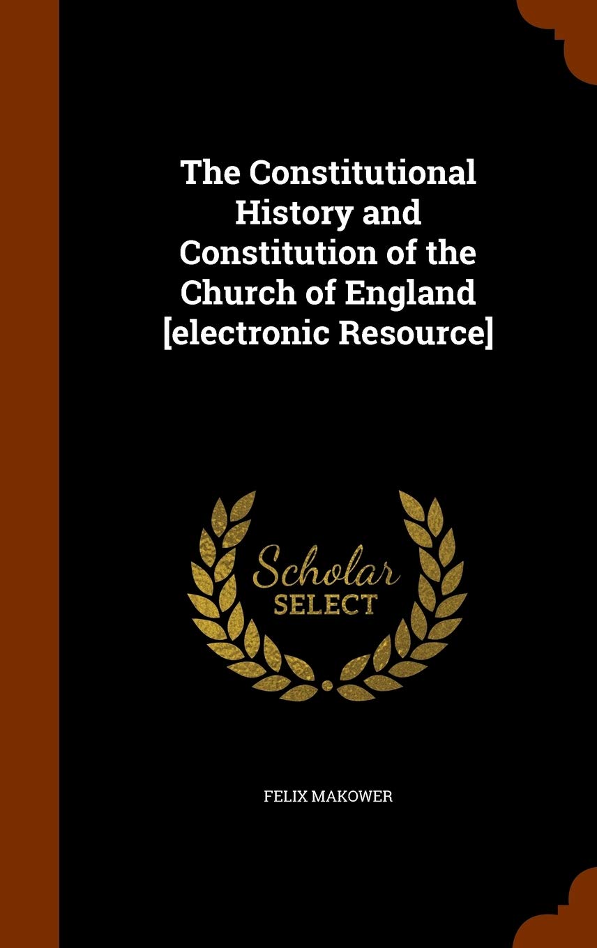 The Constitutional History and Constitution of the Church of England book