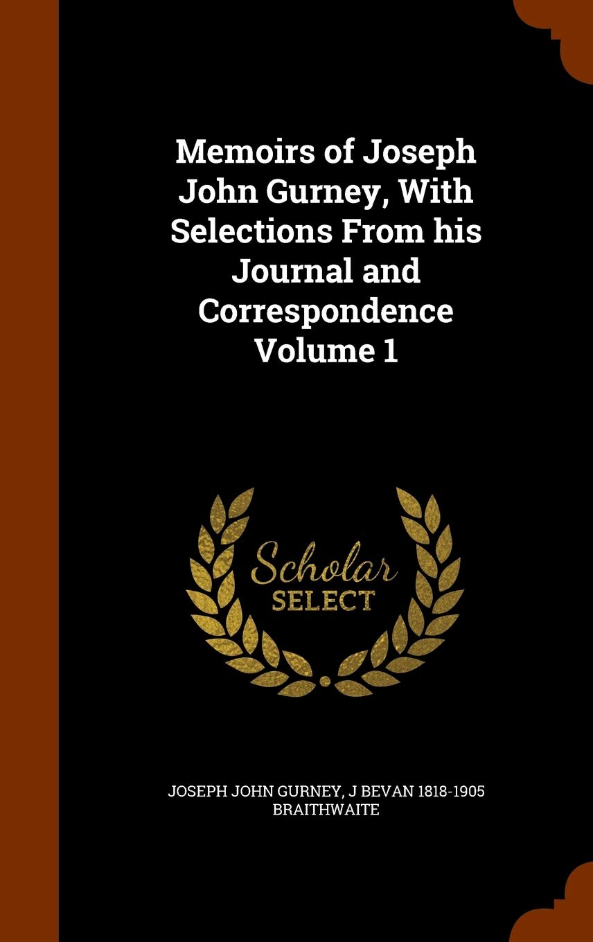 Memoirs of Joseph John Gurney, With Selections From his Journal and Correspondence Volume 1 Contemporary literature