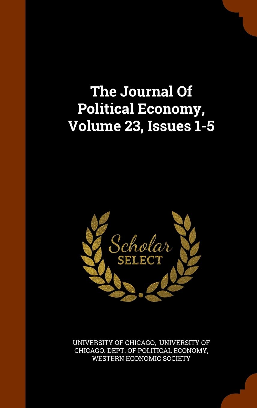 The Journal of Political Economy, Volume 23, Issues 1-5 Politics & History