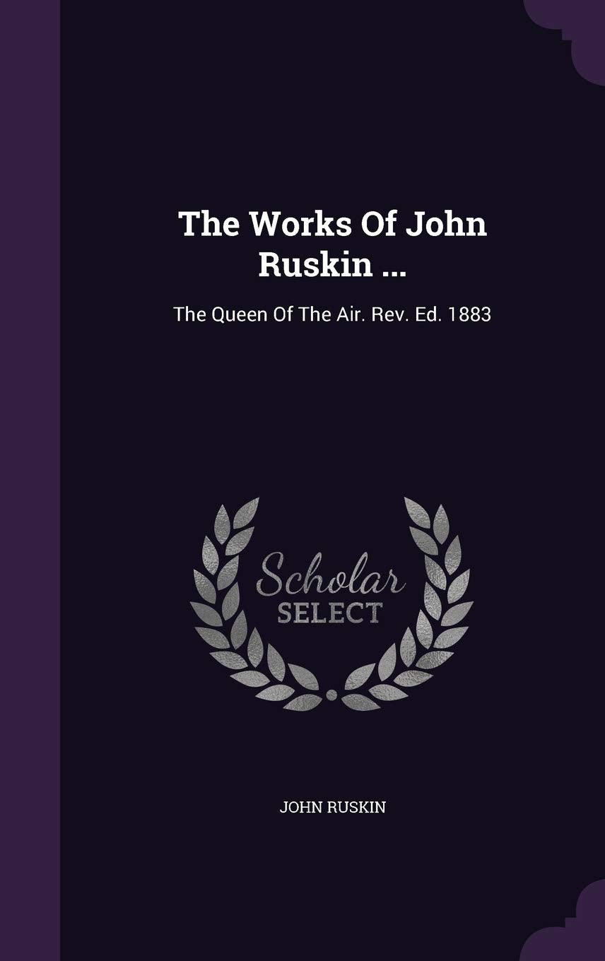 The Works Of John Ruskin ...: The Queen Of The Air. Rev. Ed. 1883 Film, Art & Culture