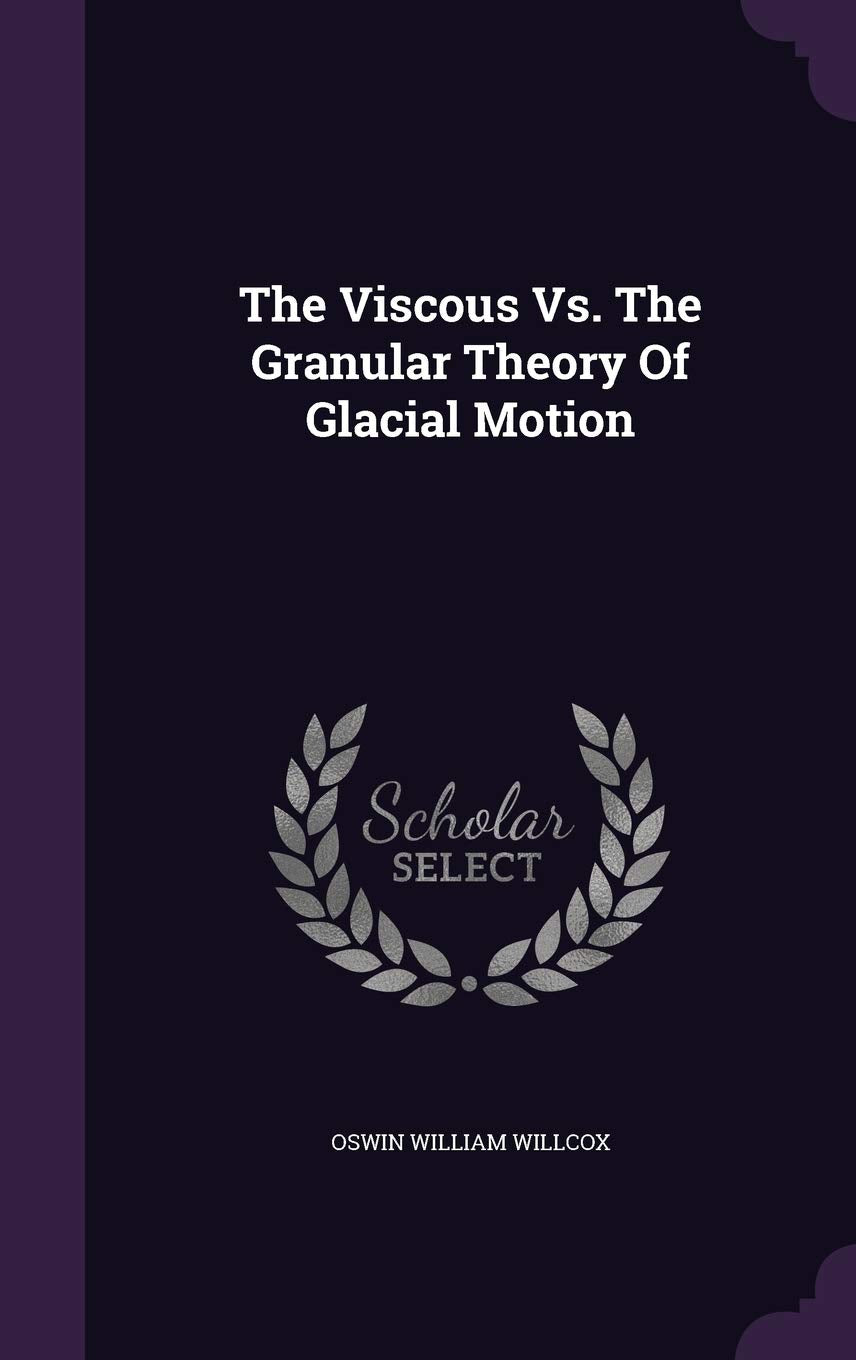 The Viscous Vs. The Granular Theory Of Glacial Motion Politics & History