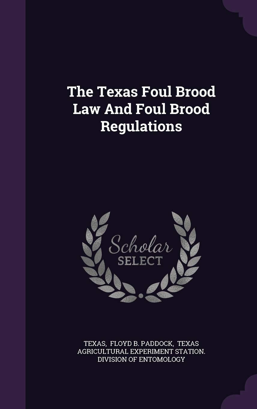 The Texas Foul Brood Law and Foul Brood Regulations Politics & History