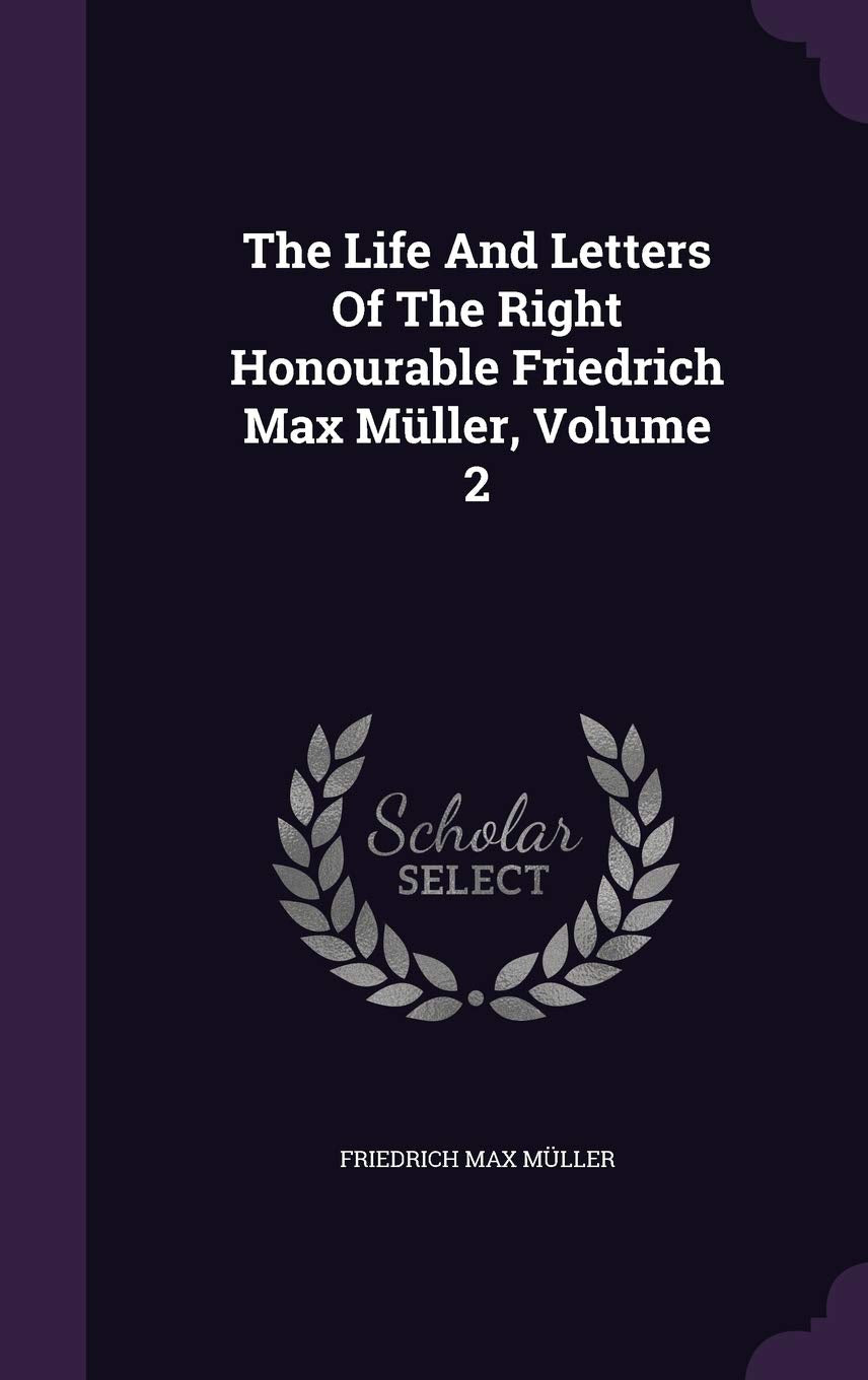 The Life And Letters Of The Right Honourable Friedrich Max Müller, Volume 2 Memories