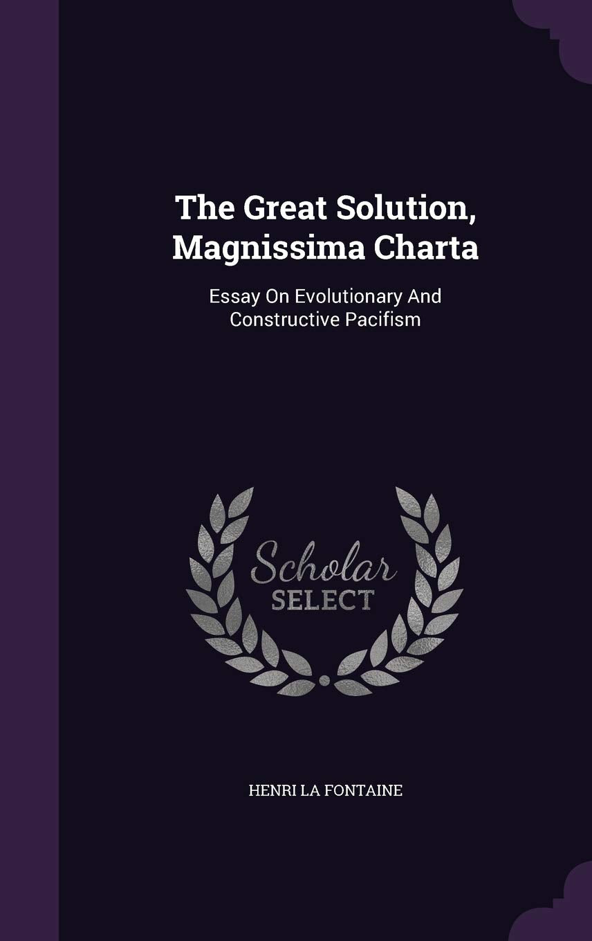 The Great Solution, Magnissima Charta: Essay On Evolutionary And Constructive Pacifism Social Sciences