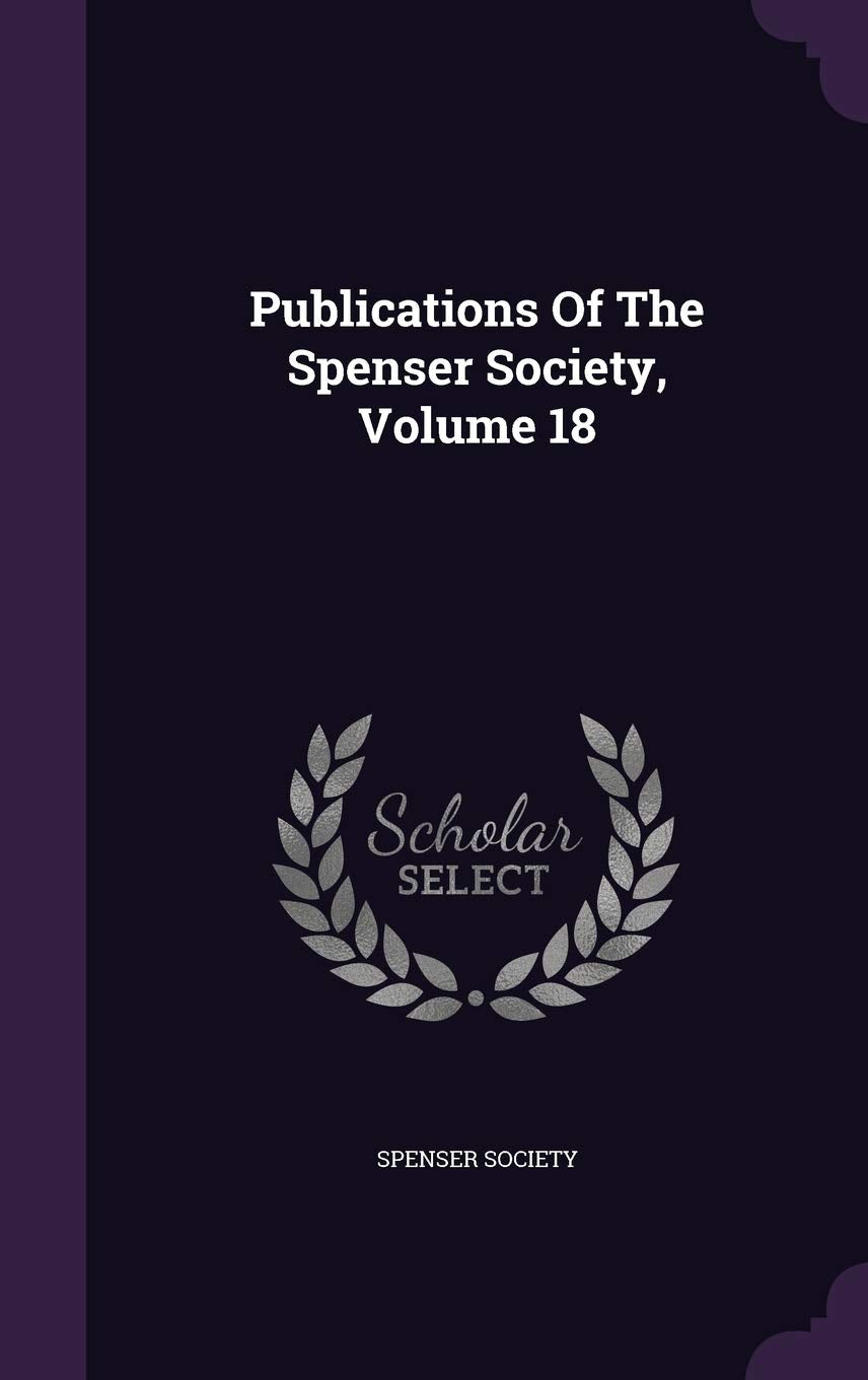 Publications of the Spenser Society, Volume 18 Politics & History