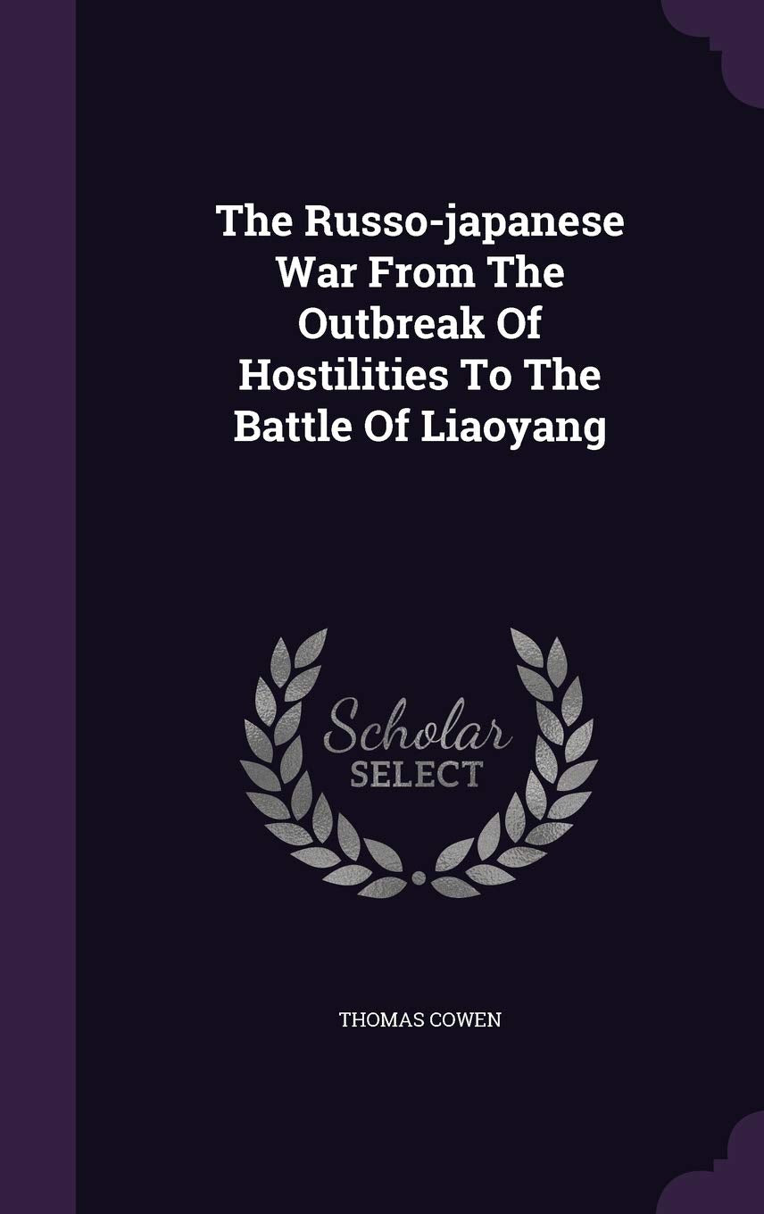 The Russo-japanese War From The Outbreak Of Hostilities To The Battle Of Liaoyang Politics & History