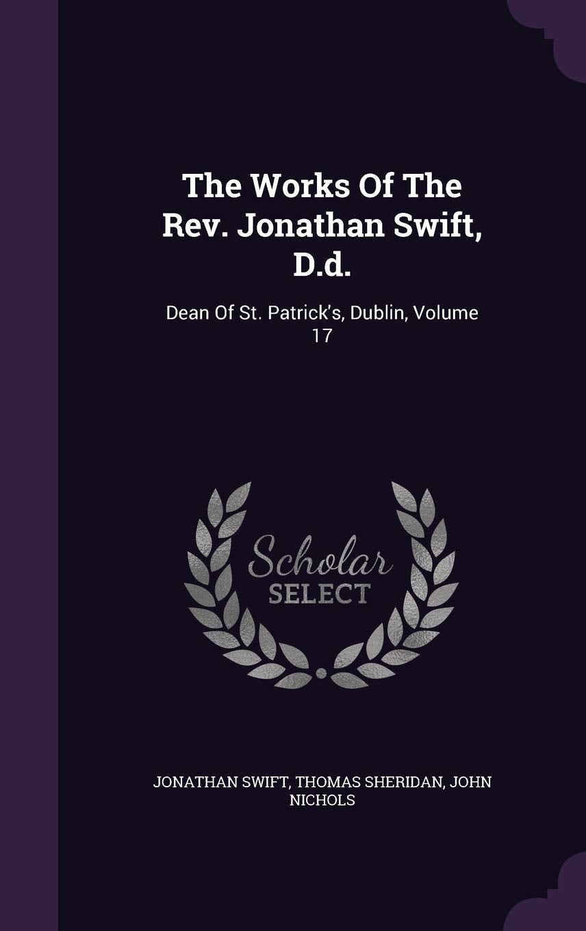 The Works Of The Rev. Jonathan Swift, D.d.: Dean Of St. Patrick's, Dublin, Volume 17 Politics & History
