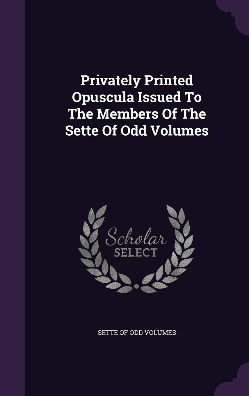 Privately Printed Opuscula Issued To The Members Of The Sette Of Odd Volumes Politics & History