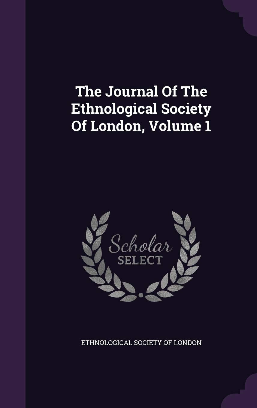The Journal Of The Ethnological Society Of London, Volume 1 Politics & History
