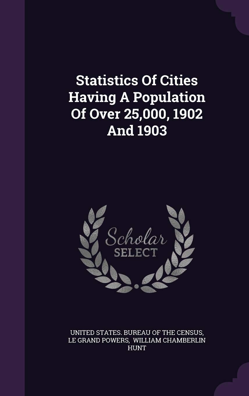 Statistics Of Cities Having A Population Of Over 25,000, 1902 And 1903 Business, Finance & Career