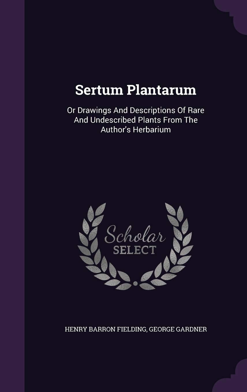 Sertum Plantarum: Or Drawings And Descriptions Of Rare And Undescribed Plants From The Author's Herbarium Politics & History