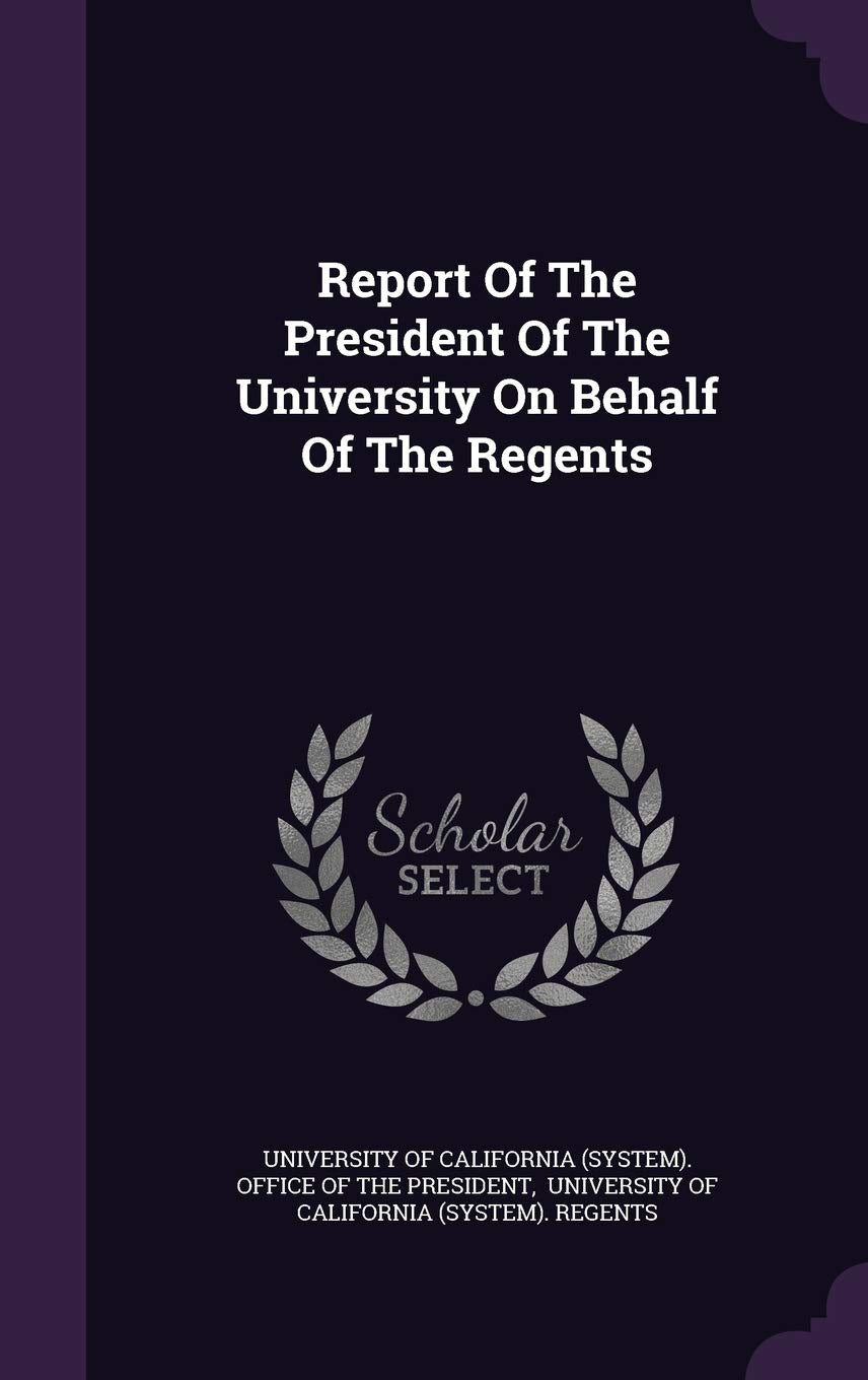 Report Of The President Of The University On Behalf Of The Regents Politics & History