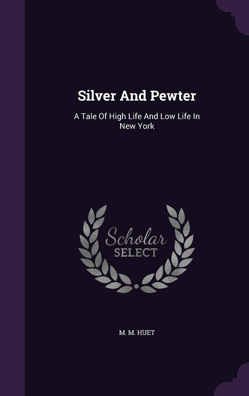 Silver And Pewter: A Tale Of High Life And Low Life In New York Politics & History