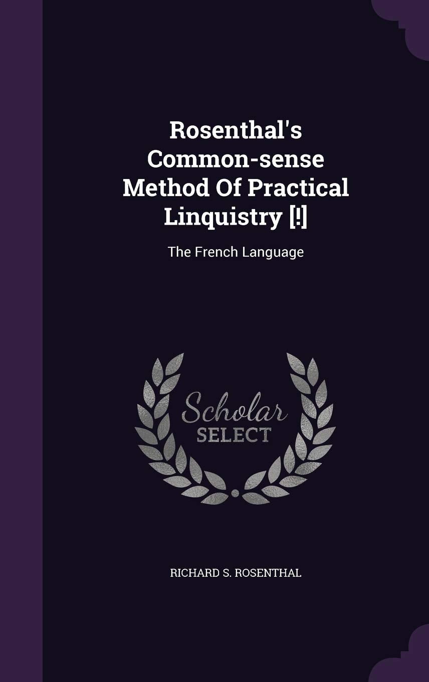 Rosenthal's Common-sense Method Of Practical Linquistry : The French Language Politics & History