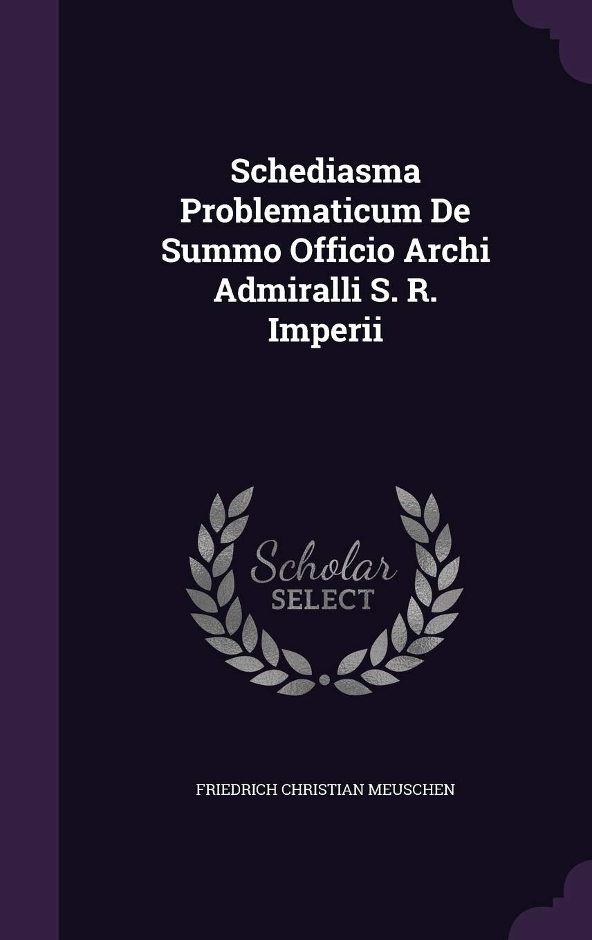Schediasma Problematicum De Summo Officio Archi Admiralli S. R. Imperii Politics & History