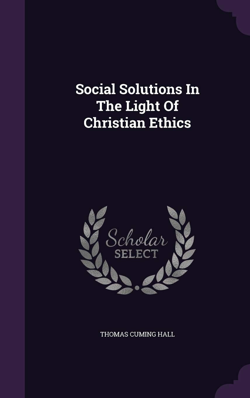 Social Solutions In The Light Of Christian Ethics Politics & History