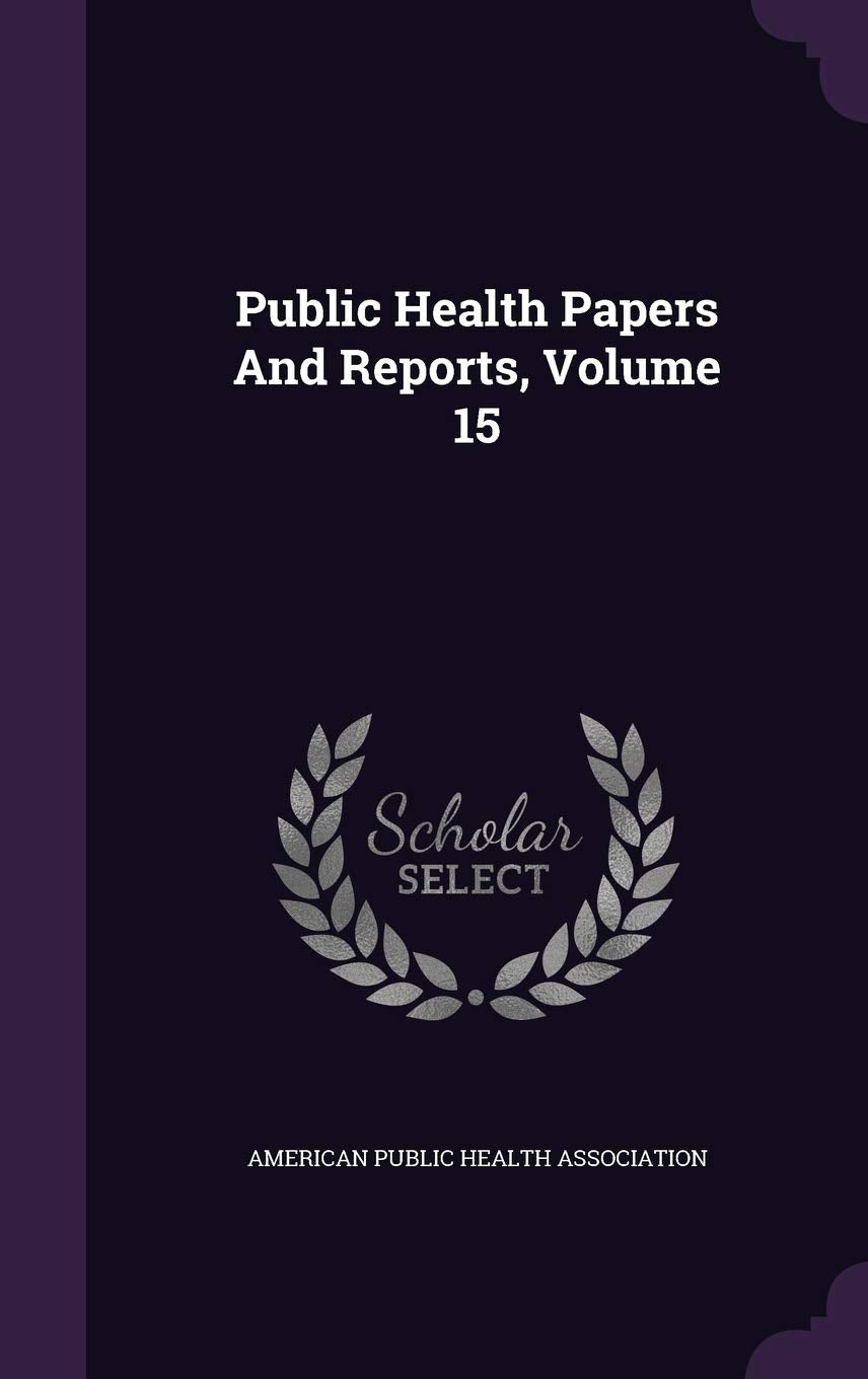 Public Health Papers And Reports, Volume 15 Medicine