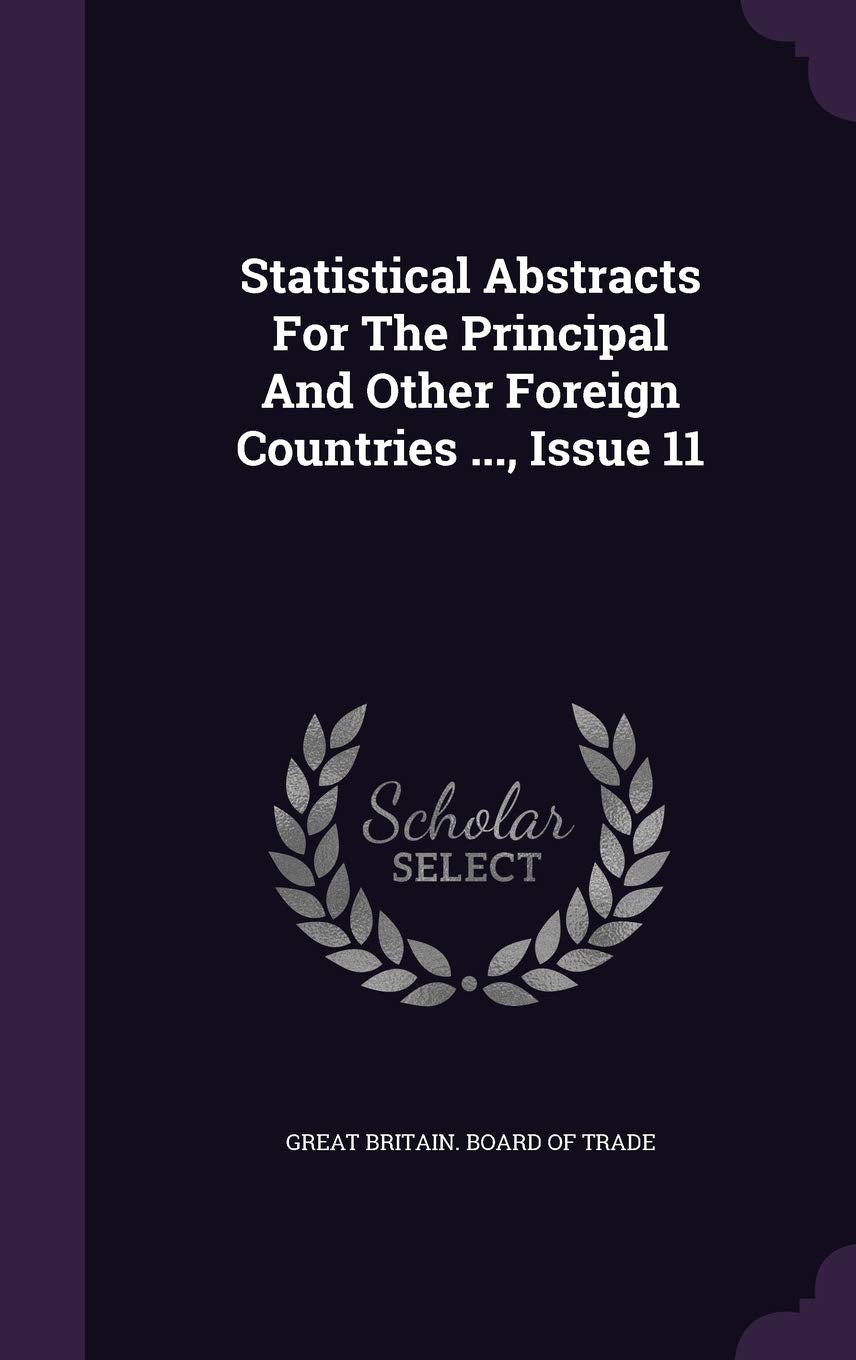 Statistical Abstracts for the Principal and Other Foreign Countries ..., Issue 11 Politics & History