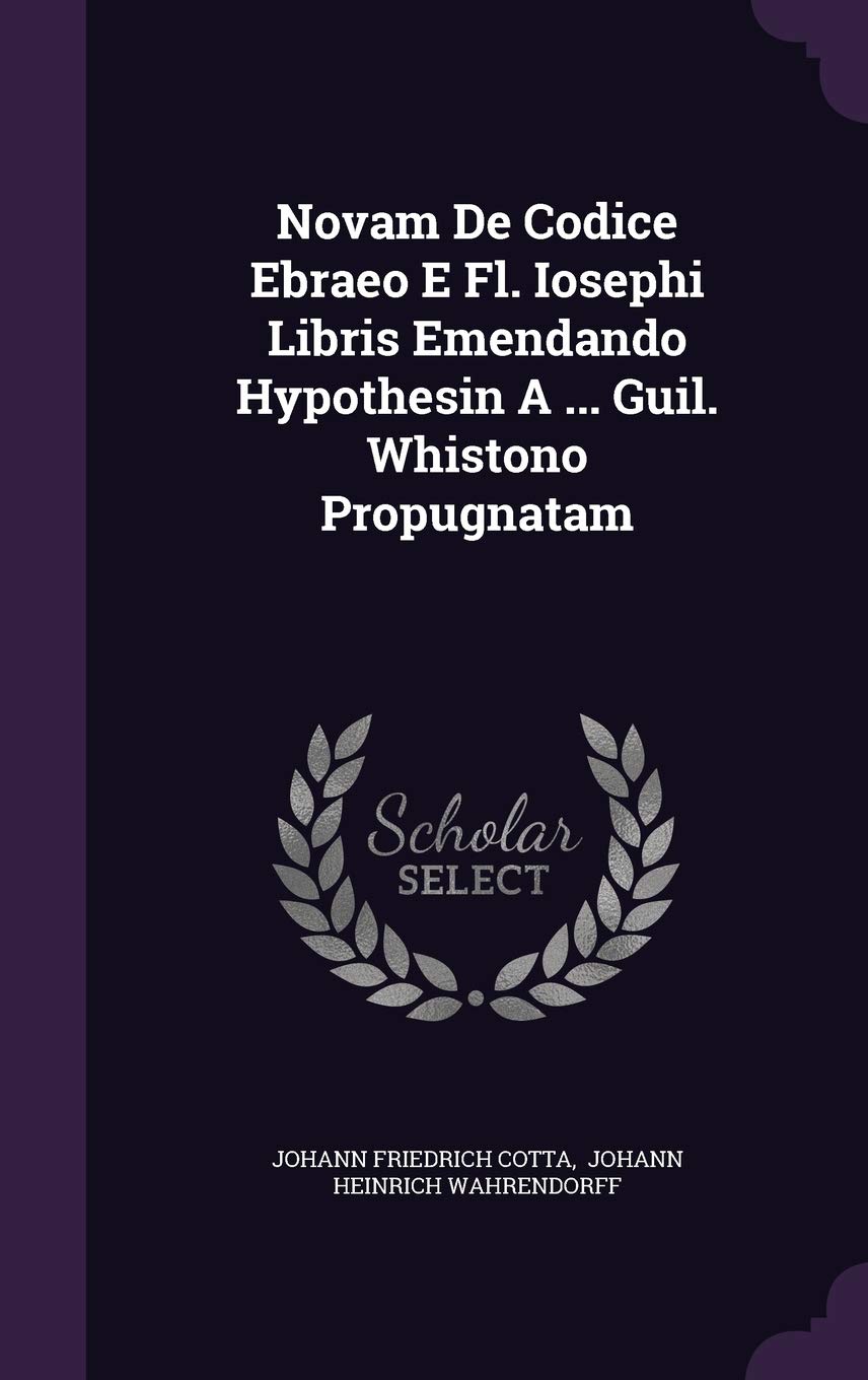 Novam De Codice Ebraeo E Fl. Iosephi Libris Emendando Hypothesin A ... Guil. Whistono Propugnatam Politics & History