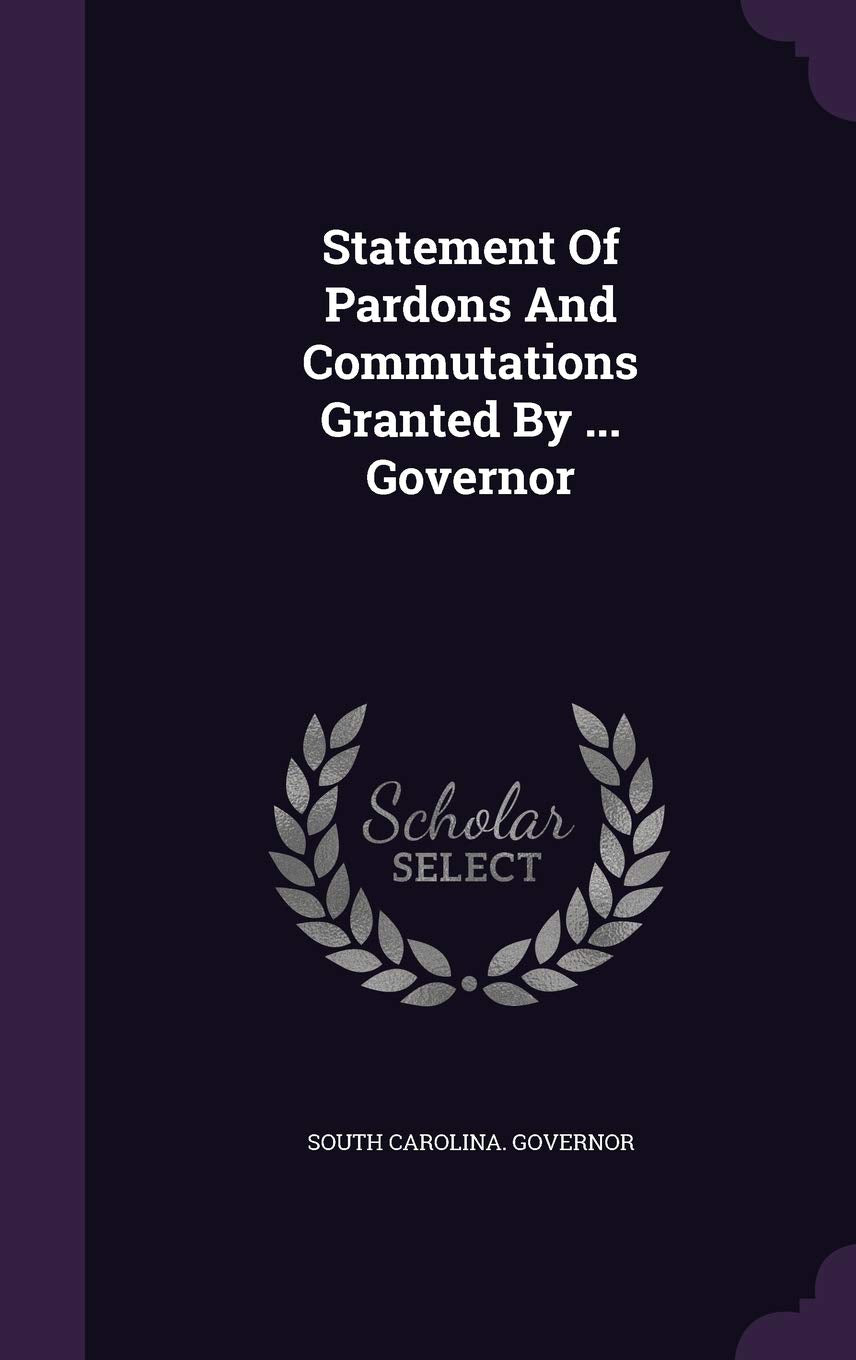 Statement Of Pardons And Commutations Granted By ... Governor Politics & History