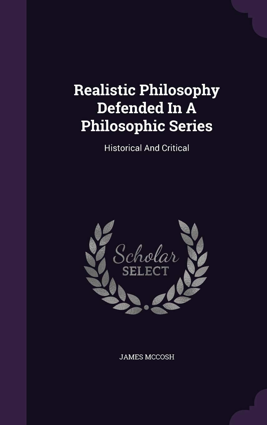 Realistic Philosophy Defended In A Philosophic Series: Historical And Critical Philosophy