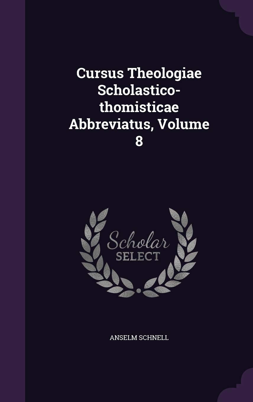 Cursus Theologiae Scholastico-thomisticae Abbreviatus, Volume 8 Politics & History