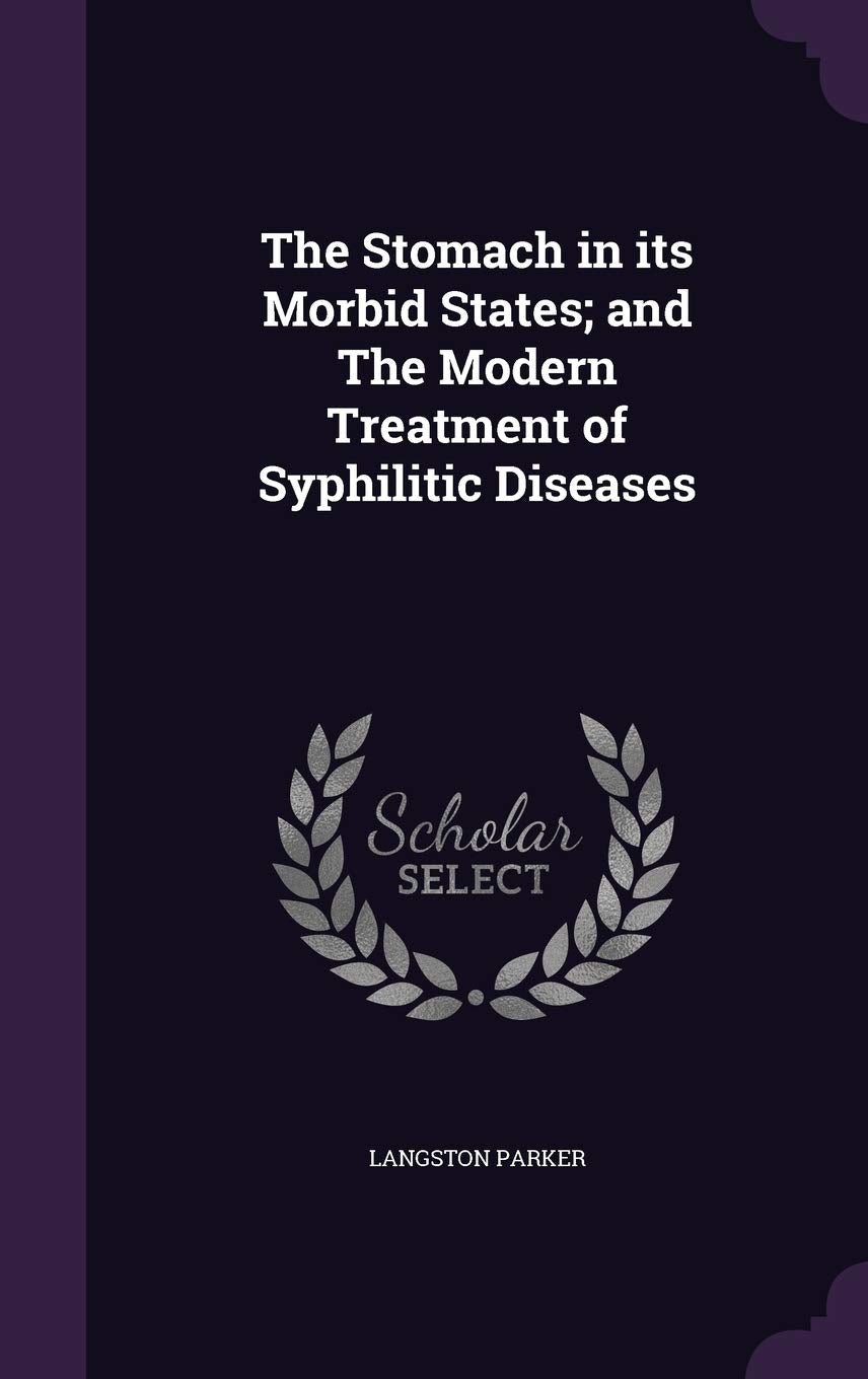 The Stomach in its Morbid States; and The Modern Treatment of Syphilitic Diseases Contemporary literature Books