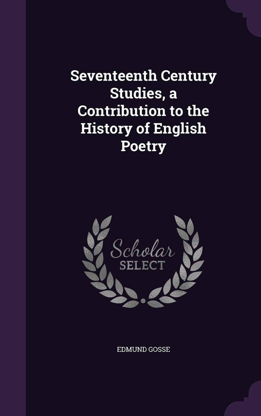 Seventeenth Century Studies, a Contribution to the History of English Poetry Poetry
