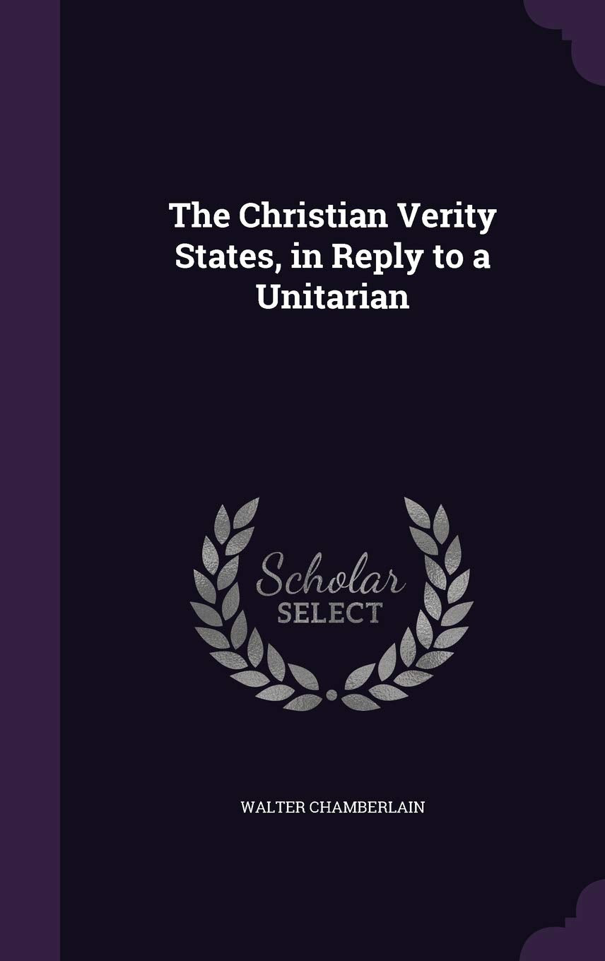 The Christian Verity States, in Reply to a Unitarian Politics & History
