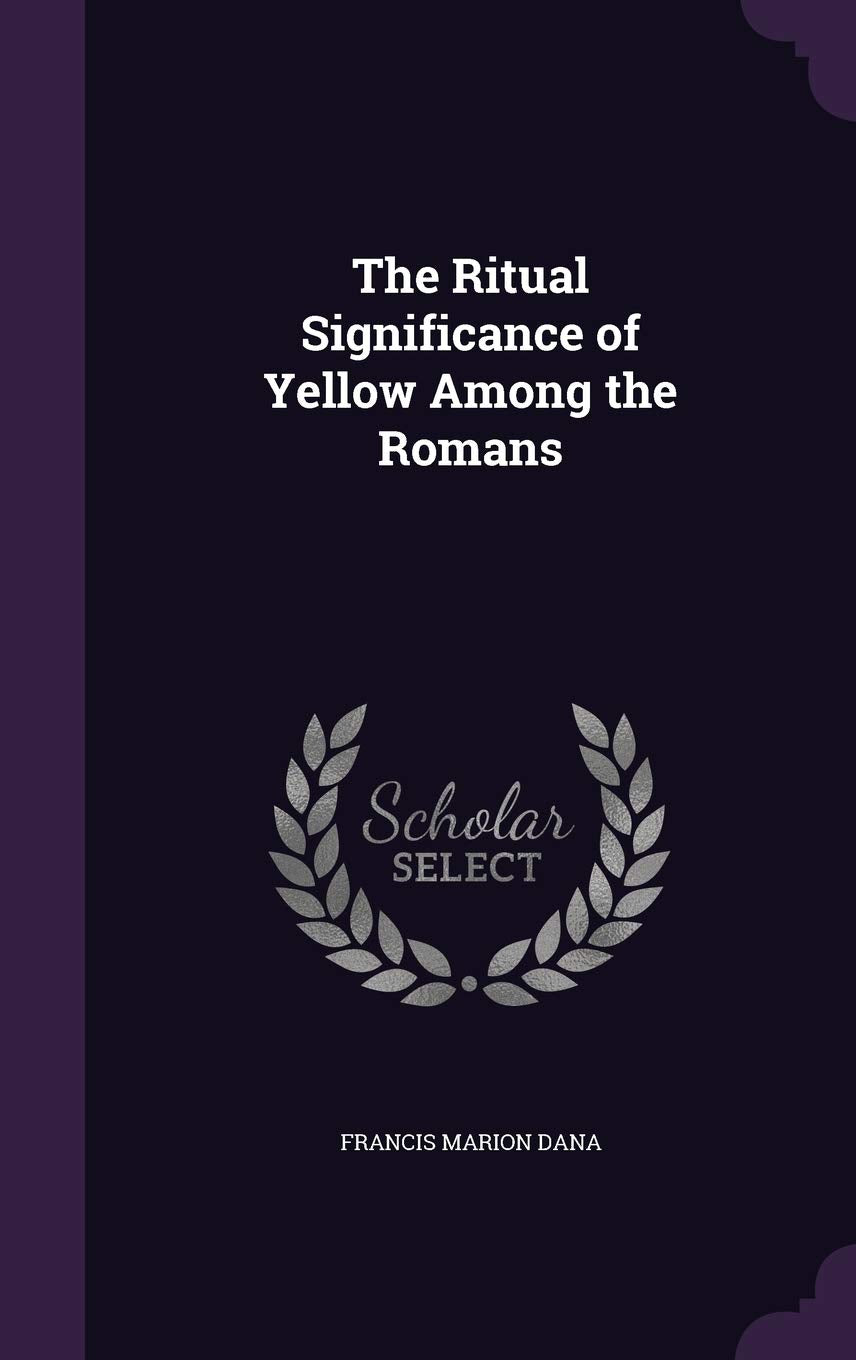 The Ritual Significance of Yellow Among the Romans Books
