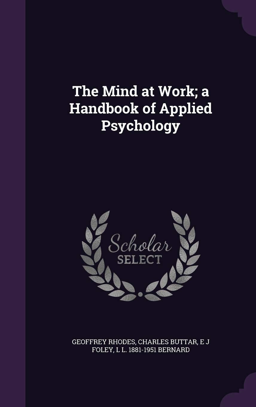 The Mind at Work; a Handbook of Applied Psychology Politics & History