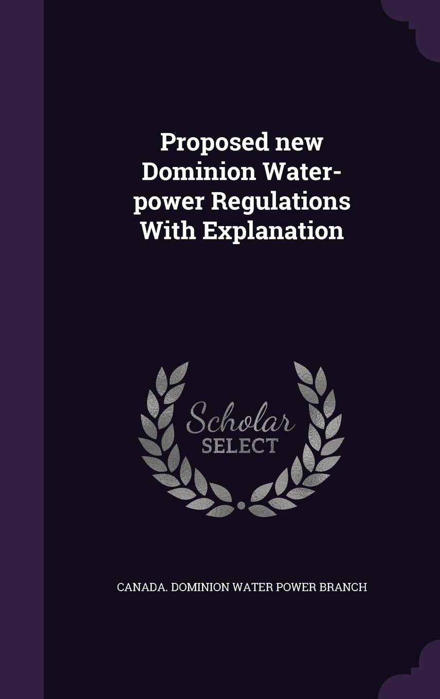 Proposed new Dominion Water-power Regulations With Explanation Politics & History