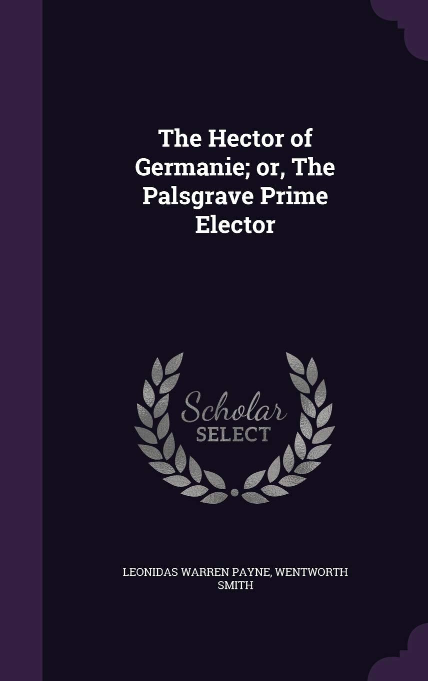 The Hector of Germanie; or, The Palsgrave Prime Elector Politics & History