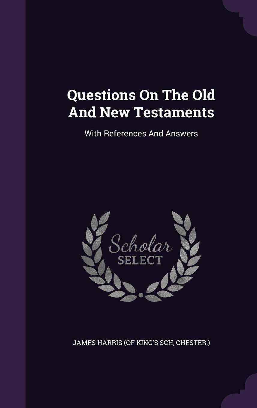Questions On The Old And New Testaments: With References And Answers Politics & History