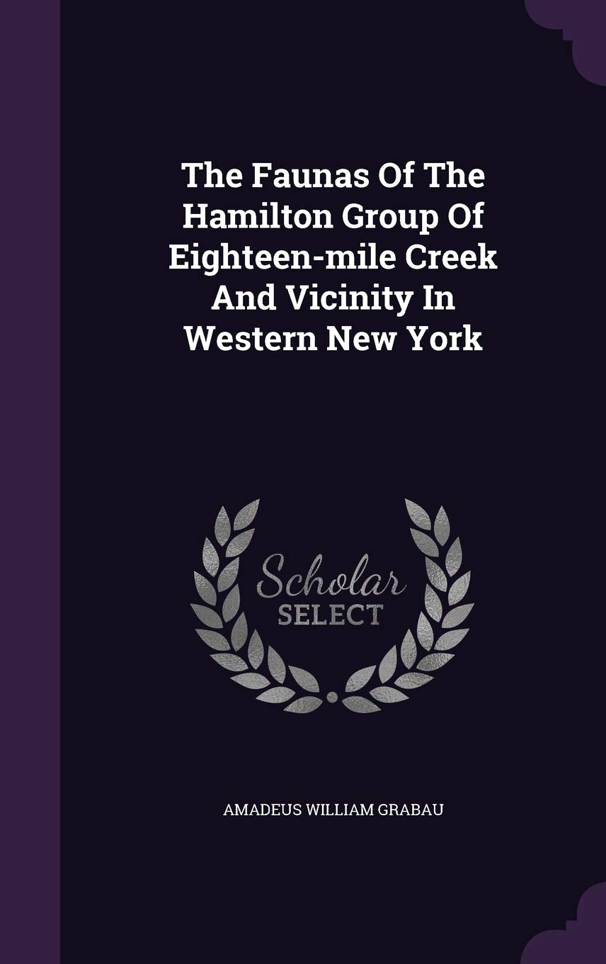 The Faunas Of The Hamilton Group Of Eighteen-mile Creek And Vicinity In Western New York Politics & History