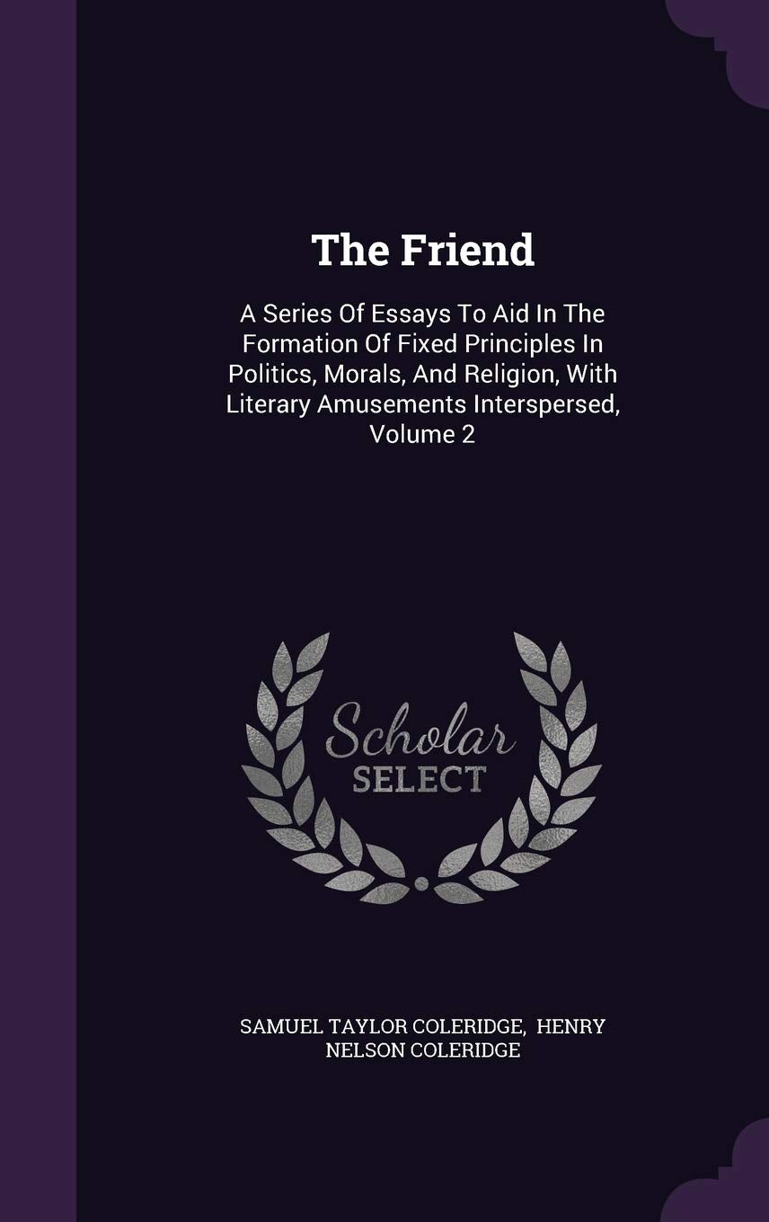 The Friend: A Series Of Essays To Aid In The Formation Of Fixed Principles In Politics, Morals, And Religion, With Literary Amusements Interspersed, Volume 2 Law