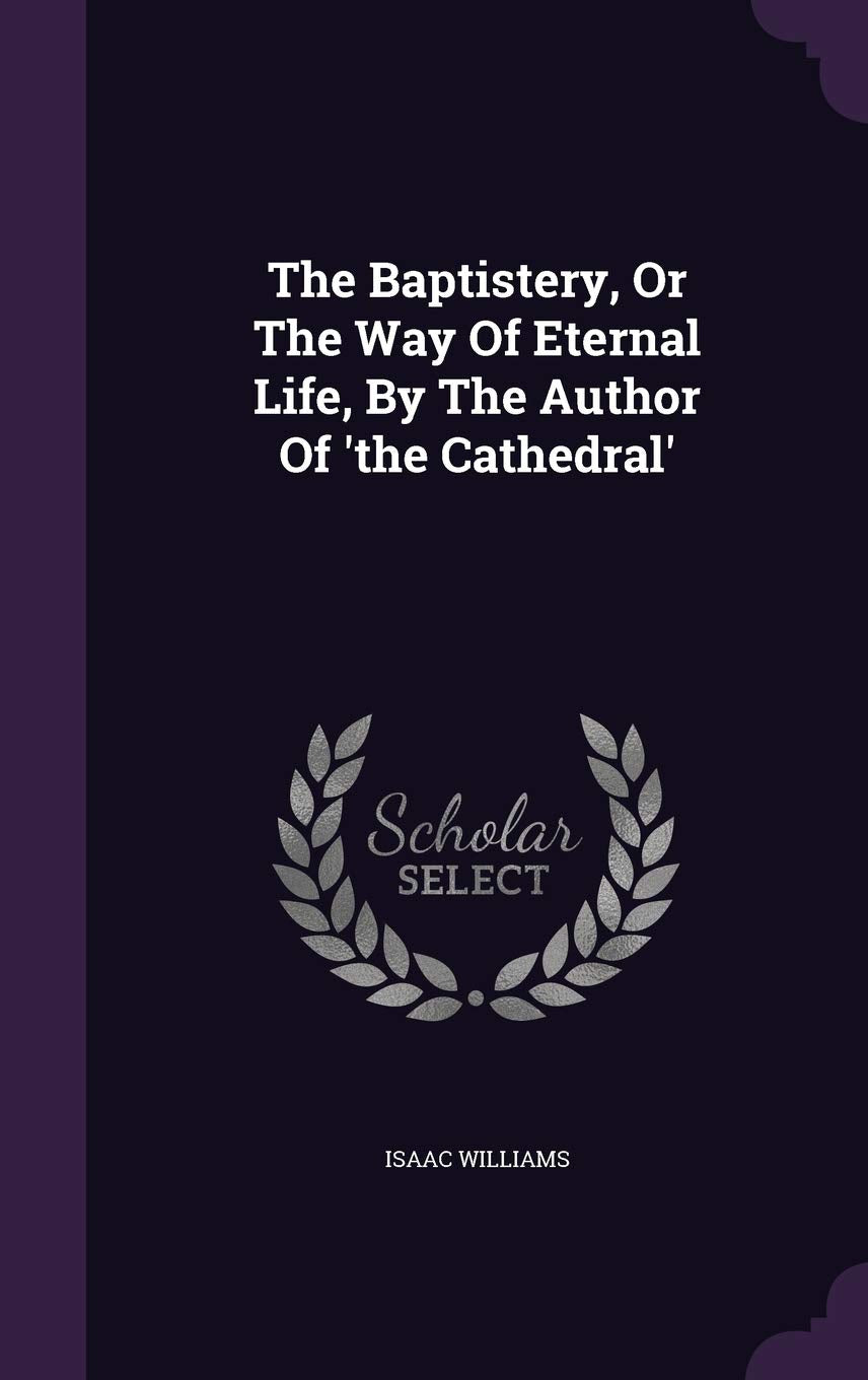 The Baptistery, Or The Way Of Eternal Life, By The Author Of 'the Cathedral' Politics & History