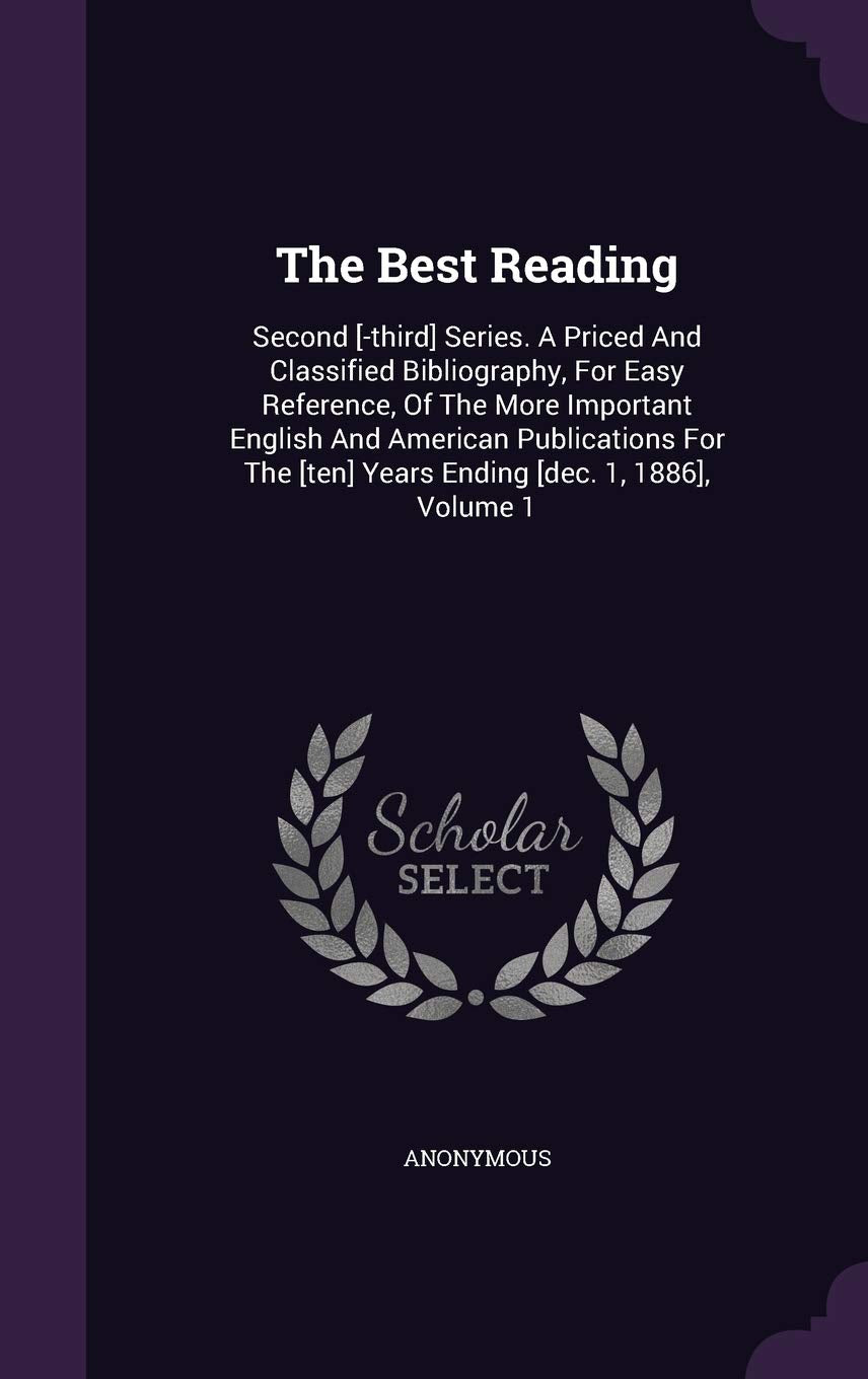 The Best Reading: Second Series. a Priced and Classified Bibliography, for Easy Reference, of the More Important English and American ... Years Ending , Volume 1 Politics & History
