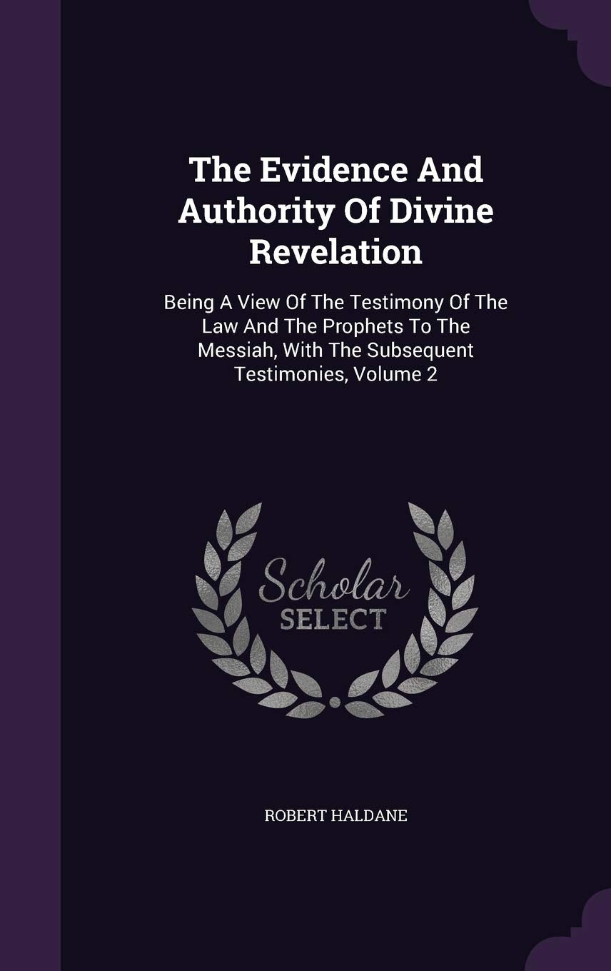 The Evidence And Authority Of Divine Revelation: Being A View Of The Testimony Of The Law And The Prophets To The Messiah, With The Subsequent Testimonies, Volume 2 Politics & History