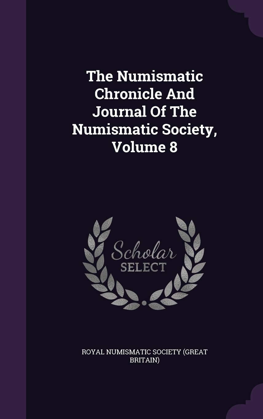 The Numismatic Chronicle and Journal of the Numismatic Society, Volume 8 Politics & History