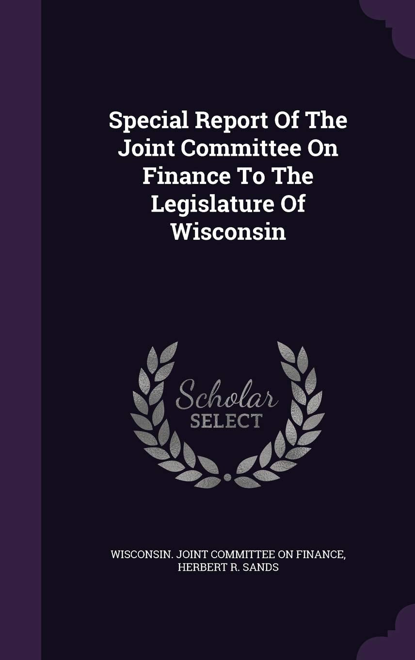 Special Report of the Joint Committee on Finance to the Legislature of Wisconsin Politics & History
