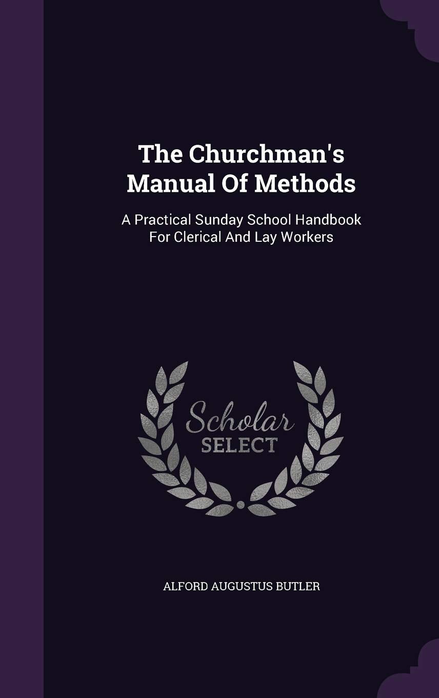The Churchman's Manual Of Methods: A Practical Sunday School Handbook For Clerical And Lay Workers Politics & History