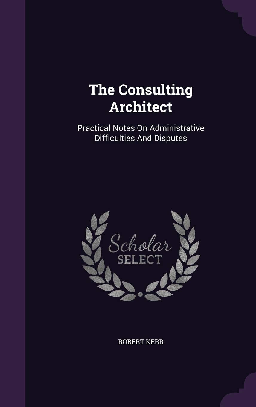 Product Image: The Consulting Architect: Practical Notes On Administrative Difficulties And Disputes