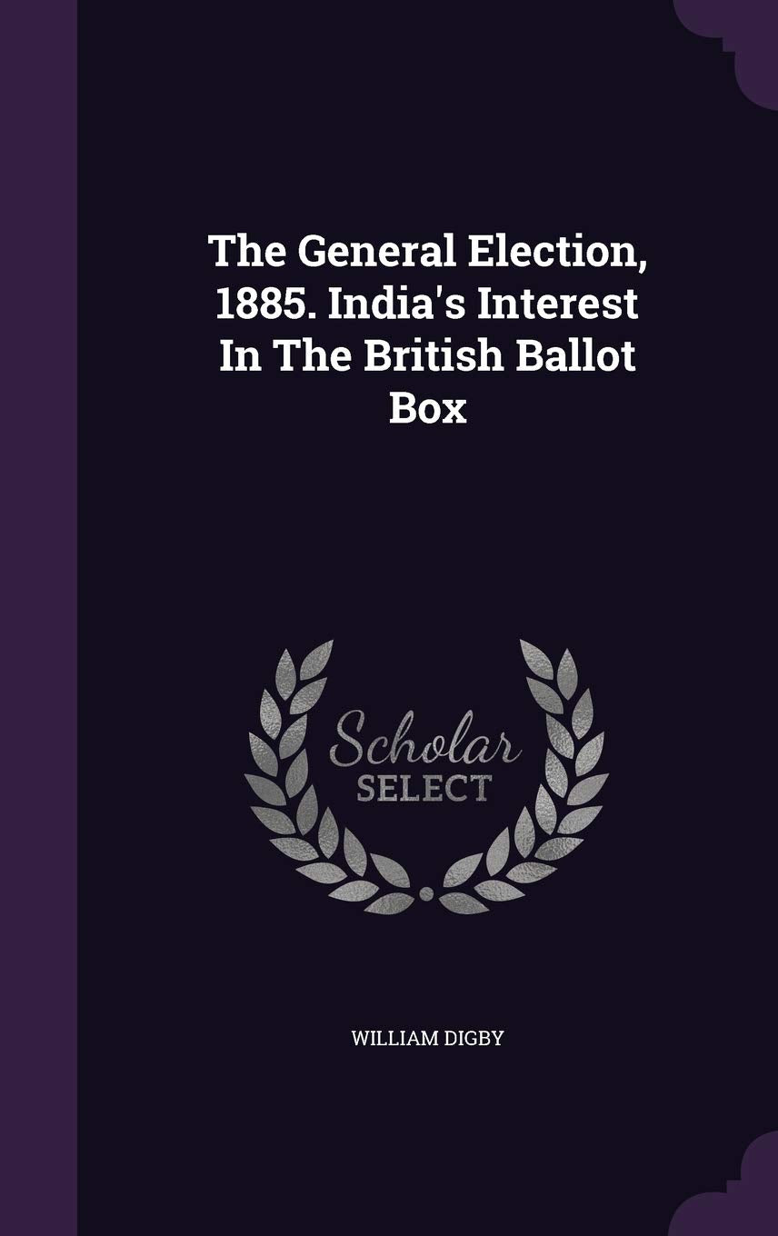 The General Election, 1885. India's Interest In The British Ballot Box Politics & History