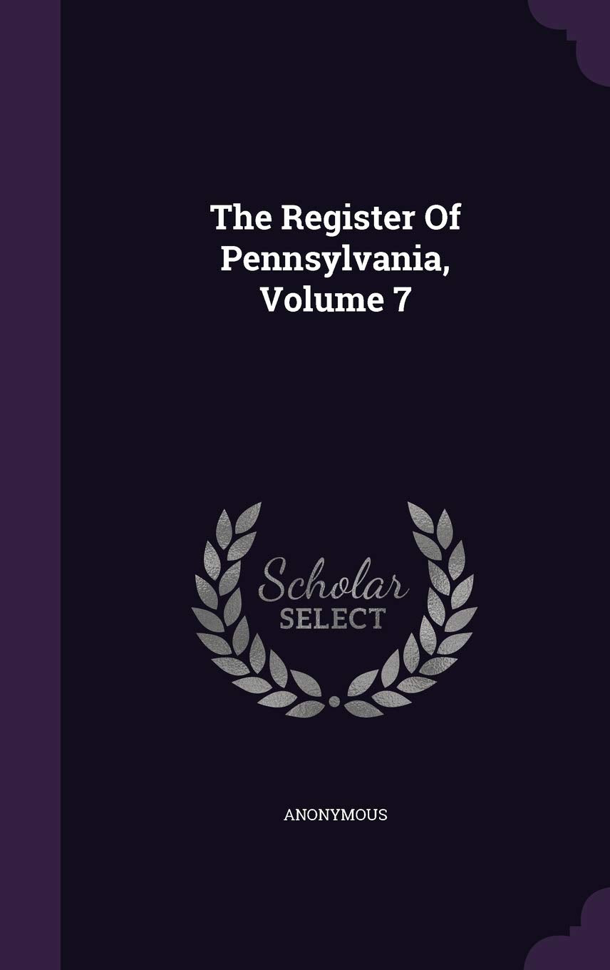 The Register of Pennsylvania, Volume 7 Politics & History