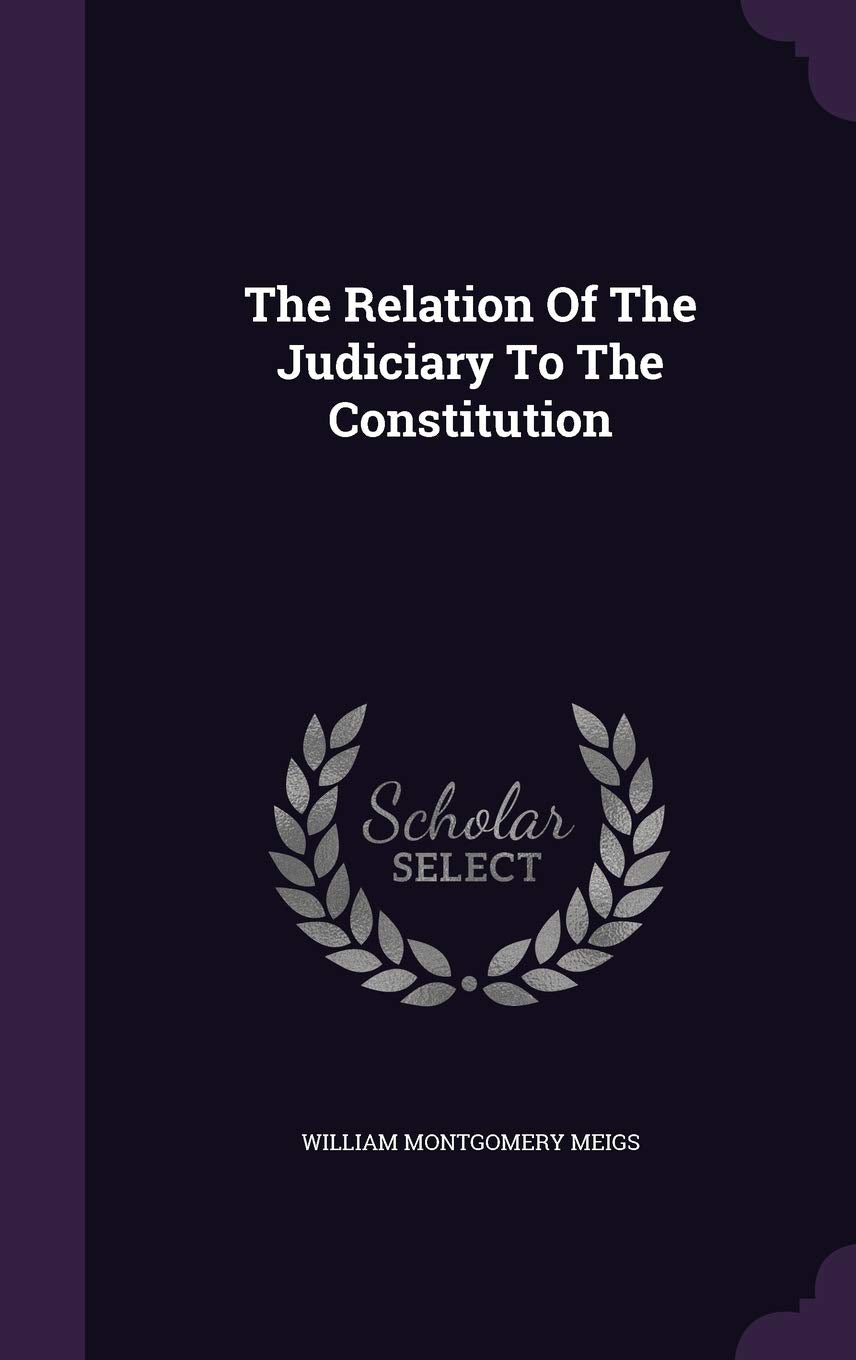 The Relation Of The Judiciary To The Constitution book
