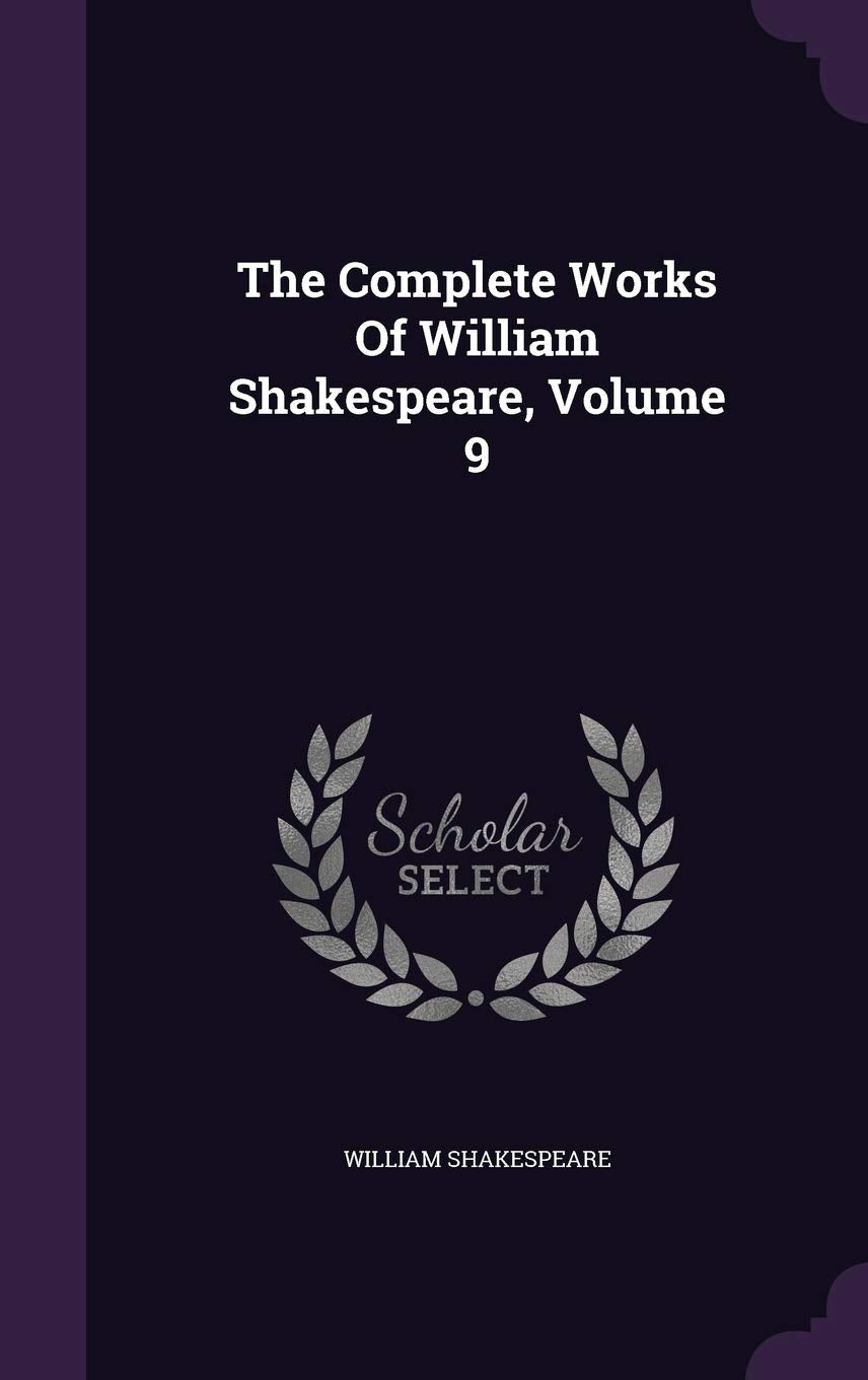 The Complete Works Of William Shakespeare, Volume 9 Drama