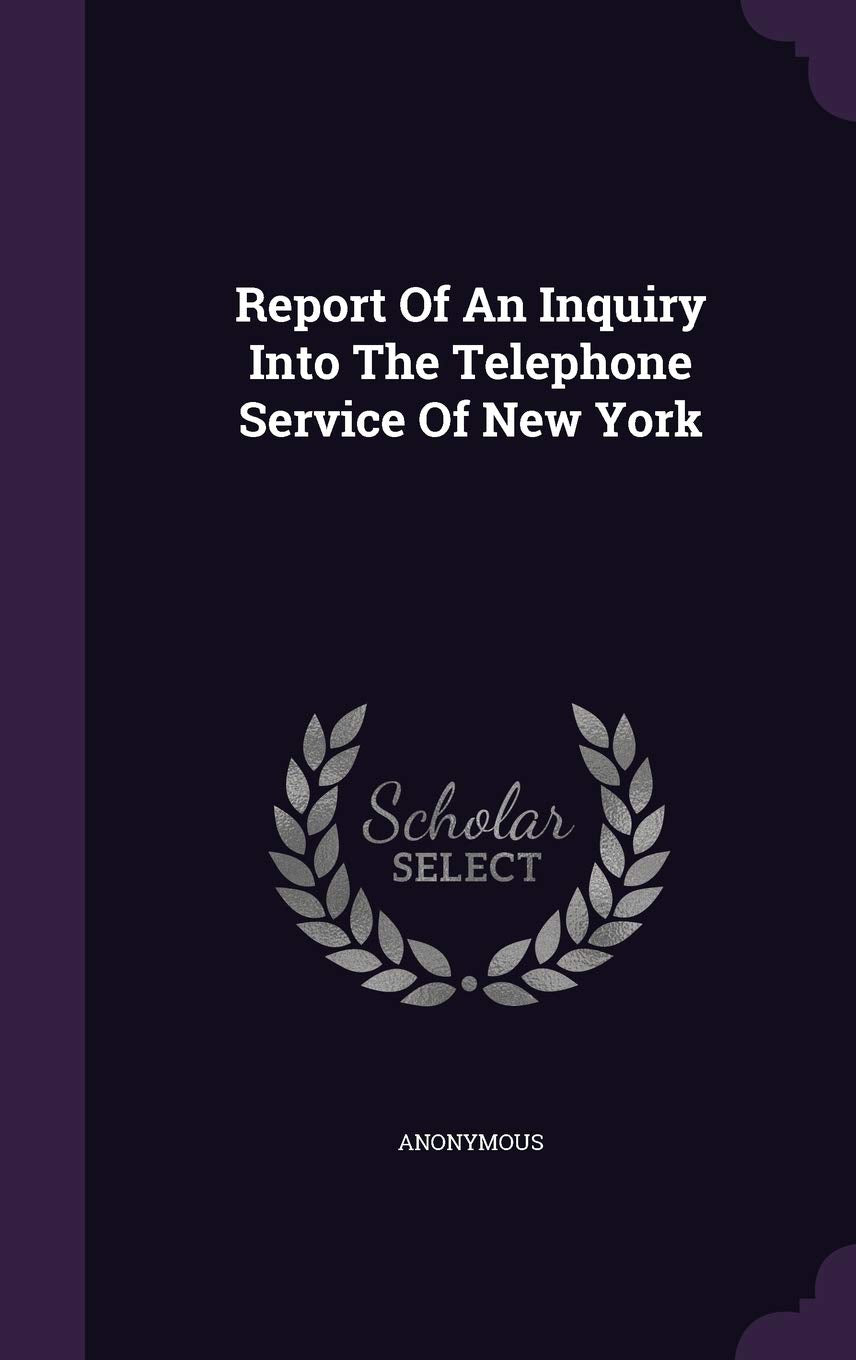 Report Of An Inquiry Into The Telephone Service Of New York Politics & History