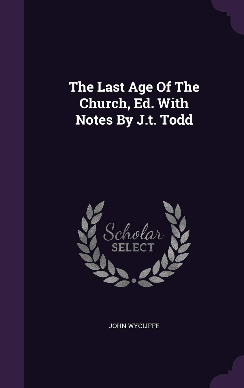 The Last Age Of The Church, Ed. With Notes By J.t. Todd Politics & History