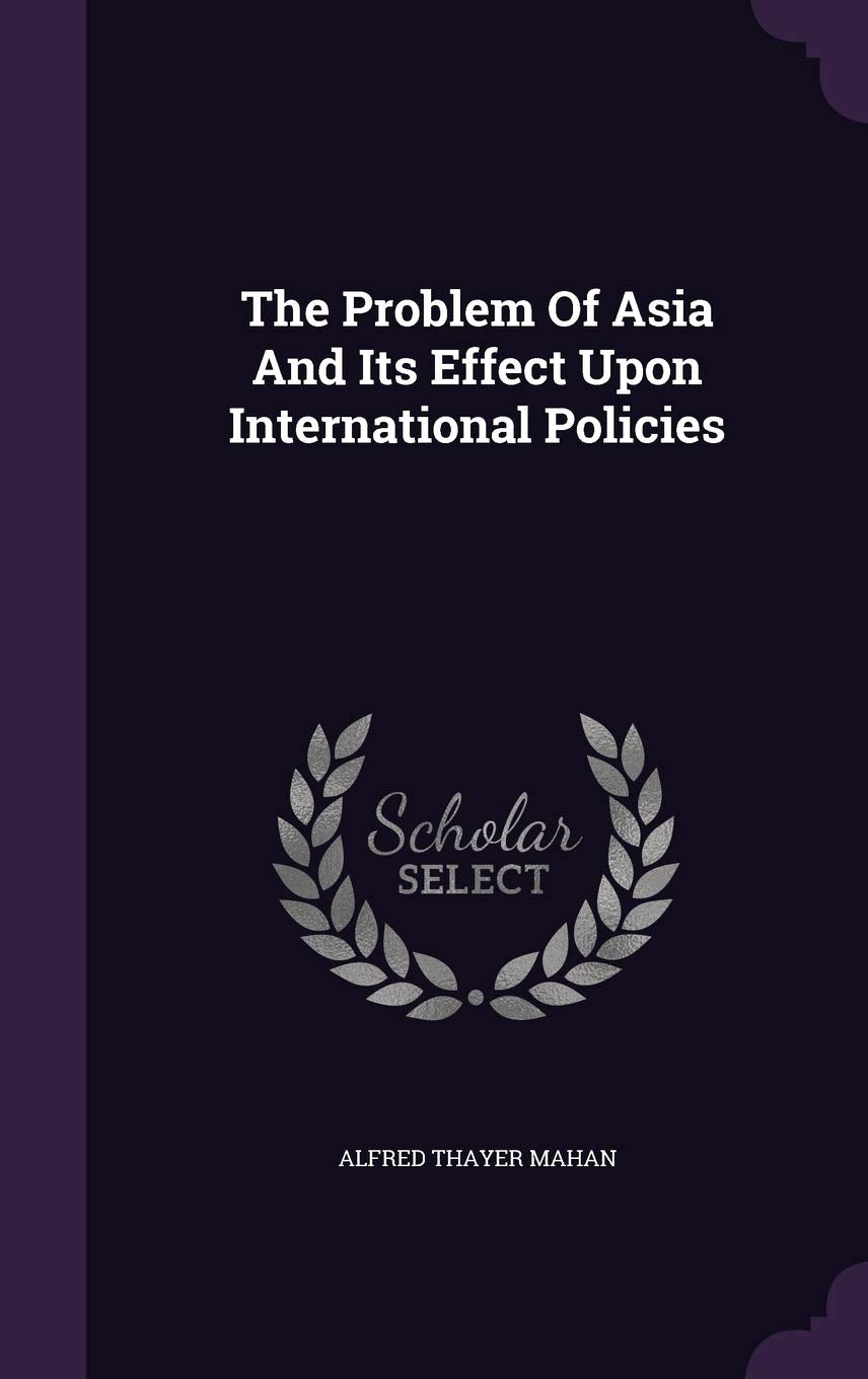 The Problem Of Asia And Its Effect Upon International Policies Politics & History